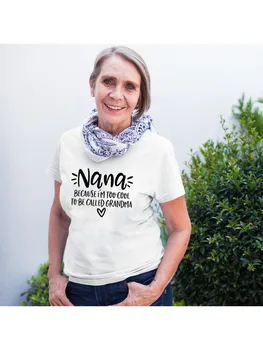 Nana, Pentru că sunt Prea Rece Pentru a Fi Sunat-o pe Bunica Femei de Vara T-shirt cu Maneci Scurte Harajuku Cadou pentru Bunica Grafic Teuri Topuri 12